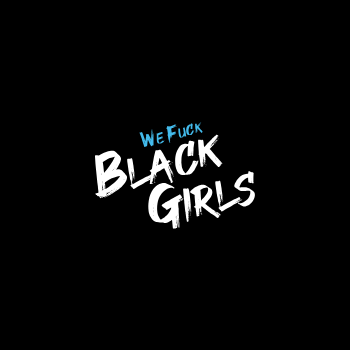 WeFuckBlackGirls